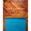 Holy Listening: with Breath, Body, and the Spirit