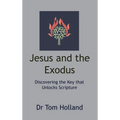 Jesus and the Exodus: Discovering the Key that Unlocks Scripture