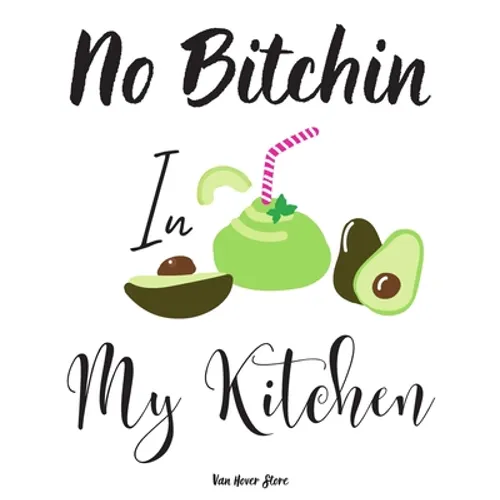 No Bitchin In My Kitchen: personalized recipe box, recipe keeper make your own cookbook, 106-Pages 8.5" x 11" Collect the Recipes You Love in Yo