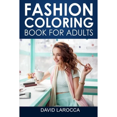 Fashion Coloring Book For Adults: A Coloring Haven Of Creative Fashion And Beautiful Designs