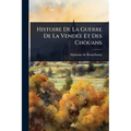 Histoire De La Guerre De La VendÃ(c)e Et Des Chouans