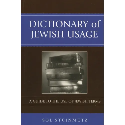 Dictionary of Jewish Usage: A Guide to the Use of Jewish Terms