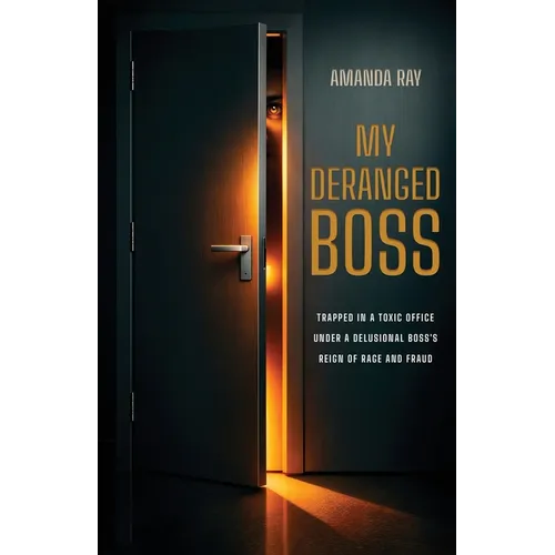 My Deranged Boss: Trapped in a toxic office under a delusional boss's reign of rage and fraud