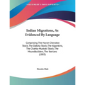 Indian Migrations, As Evidenced By Language: Comprising The Huron-Cherokee Stock, The Dakota Stock, The Algonkins, The Chahta-Muskoki Stock, The Mound