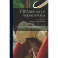 The Capture of Ticonderoga: Annual Address Before the Vermont Historical Society Delivered at Montpelier, Vt., on Tuesday Evening, October 8, 1872