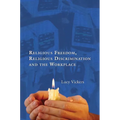 Religious Freedom, Religious Discrimination and the Workplace