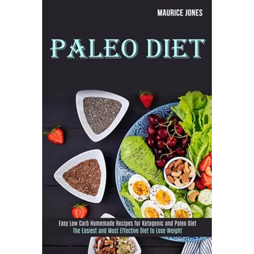 Paleo Diet: Easy Low Carb Homemade Recipes for Ketogenic and Paleo Diet (The Easiest and Most Effective Diet to Lose Weight)