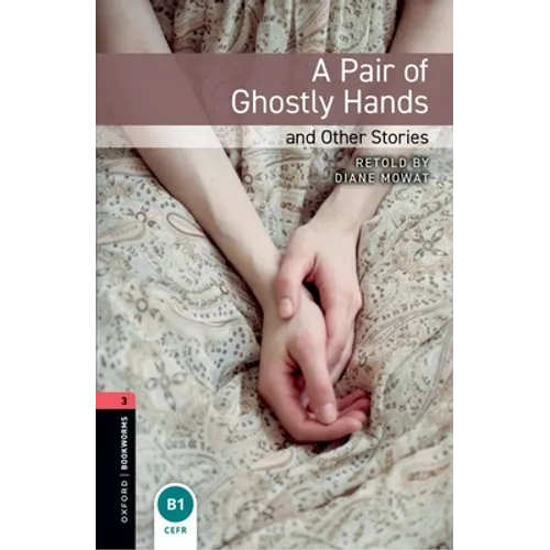 Oxford Bookworms Library: A Pair of Ghostly Hands and Other Stories: Level 3: 1000-Word Vocabulary