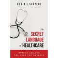 The Secret Language of Healthcare: How To Ask For The Care You Deserve