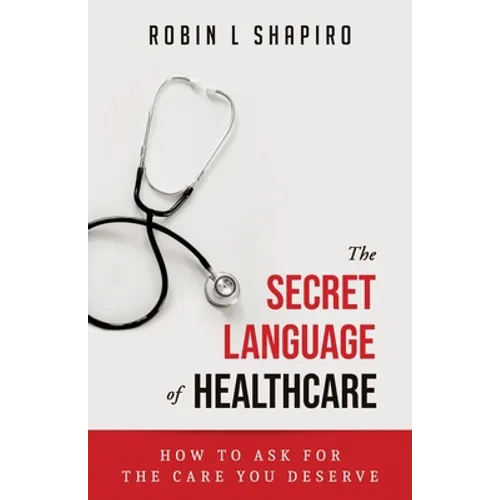 The Secret Language of Healthcare: How To Ask For The Care You Deserve