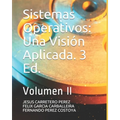 Sistemas Operativos: Una Visión Aplicada. 3 Ed.: Volumen II