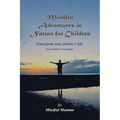 Mindful Adventures in Nature for Children: For children of all ages