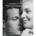 Head Over Heels: Joanne Woodward and Paul Newman: A Love Affair in Words and Pictures
