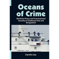 Oceans of Crime: Maritime Piracy and Transnational Security in Southeast Asia and Bangladesh