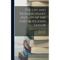 The Life and Extraordinary History of the Chevalier John Taylor
