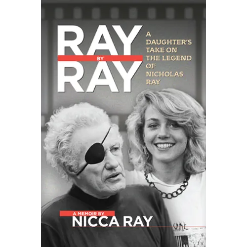 Ray by Ray: A Daughter's Take on the Legend of Nicholas Ray