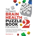 The Ultimate Brain Health Puzzle Book for Adults, Vol. 2: Even More Crosswords, Sudoku, Cryptograms, Word Searches, Logic Grids, and Calcudoku Puzzles