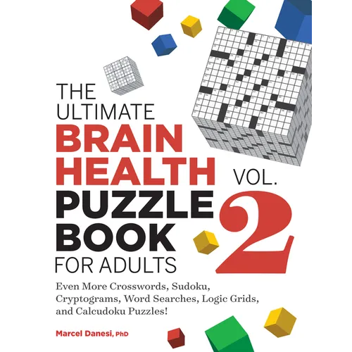 The Ultimate Brain Health Puzzle Book for Adults, Vol. 2: Even More Crosswords, Sudoku, Cryptograms, Word Searches, Logic Grids, and Calcudoku Puzzles