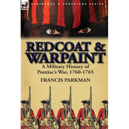 Redcoat & Warpaint: A Military History of Pontiac's War, 1760-1765