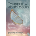 The Cinderella Monologues: Inspiring true stories from women who overcame adversity to thrive