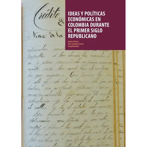 Ideas y políticas económicas en Colombia durante el primer siglo republicano