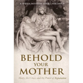 Behold Your Mother: Mary, the Cross, and the Power of Reparation