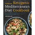 Essential Ketogenic Mediterranean Diet Cookbook: 100 Low-Carb, Heart-Healthy Recipes for Lasting Weight Loss