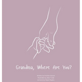 Grandma, Where Are You?: A child's guide to understanding the death of a grandma and the ability to still feel loved by those we have lost.