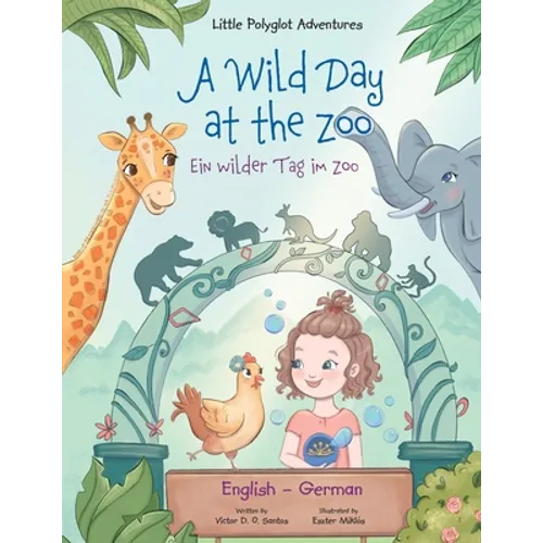 A Wild Day at the Zoo / Ein Wilder Tag Im Zoo - German and English Edition: Children's Picture Book