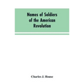 Names of Soldiers of the American Revolution: who applied for state bounty under resolves of March 17, 1835, March 24, 1836, and March 20, 1836, as ap
