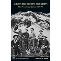 Across the Olympic Mountains: The Press Expedition, 1889-90