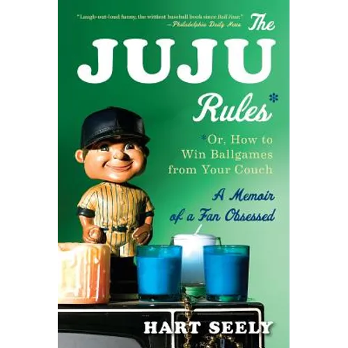 Juju Rules: Or, How to Win Ballgames from Your Couch: A Memoir of a Fan Obsessed