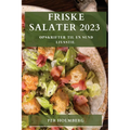 Friske Salater 2023: Opskrifter til en sund livsstil