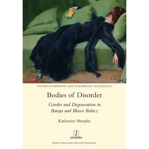 Bodies of Disorder: Gender and Degeneration in Baroja and Blasco Ibáñez