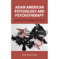 Asian American Psychology and Psychotherapy: Intergenerational Trauma, Betrayal, and Liberation