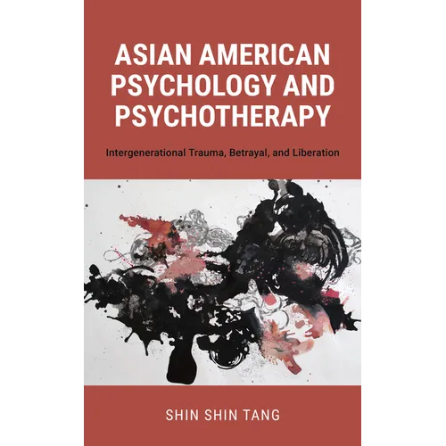 Asian American Psychology and Psychotherapy: Intergenerational Trauma, Betrayal, and Liberation