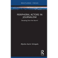 Peripheral Actors in Journalism: Deviating from the Norm?