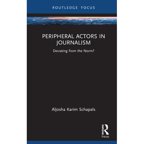 Peripheral Actors in Journalism: Deviating from the Norm?