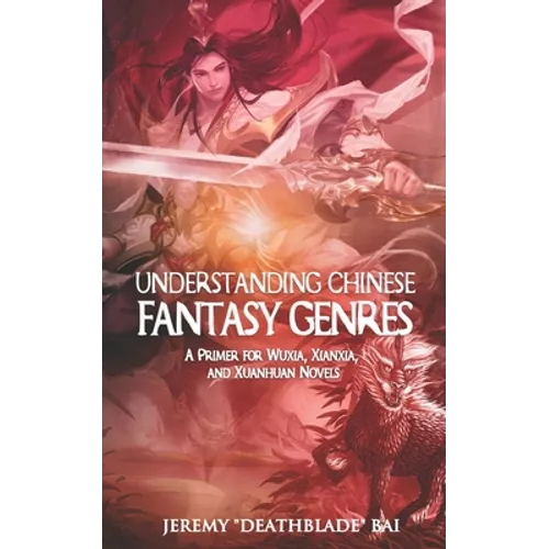 Understanding Chinese Fantasy Genres: A primer for wuxia, xianxia, and xuanhuan