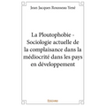 La Ploutophobie: Sociologie actuelle de la complaisance dans la médiocrité dans les pays en développement