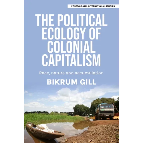 The Political Ecology of Colonial Capitalism: Race, Nature, and Accumulation