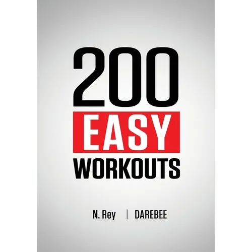 200 Easy Workouts: Easy to Follow Darebee Home Workout Routines To Maintain Your Fitness