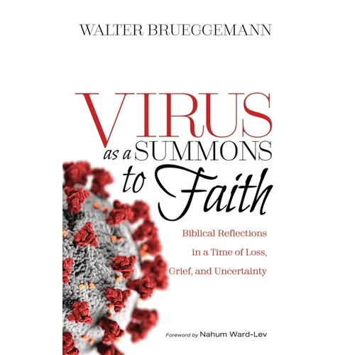 Virus as a Summons to Faith: Biblical Reflections in a Time of Loss, Grief, and Uncertainty