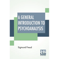 A General Introduction To Psychoanalysis: Authorized Translation With A Preface By G. Stanley Hall
