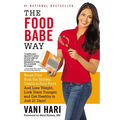 The Food Babe Way: Break Free from the Hidden Toxins in Your Food and Lose Weight, Look Years Younger, and Get Healthy in Just 21 Days!