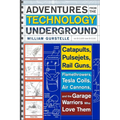 Adventures from the Technology Underground: Catapults, Pulsejets, Rail Guns, Flamethrowers, Tesla Coils, Air Cannons, and the Garage Warriors Who Love