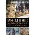 Megalithic Splendours of the Dhansiri Valley of Northeast India