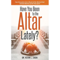 Have You Been to the Altar Lately?: Your Encounters Are a Result of the Word of God and the Ministry of the Holy Spirit