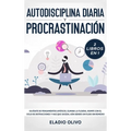 Autodisciplina diaria y procrastinación 2 libros en 1: Olvídate de pensamientos apáticos, elimina la flojera, rompe con el ciclo de distracciones y ha