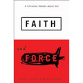 Faith and Force: A Christian Debate about War